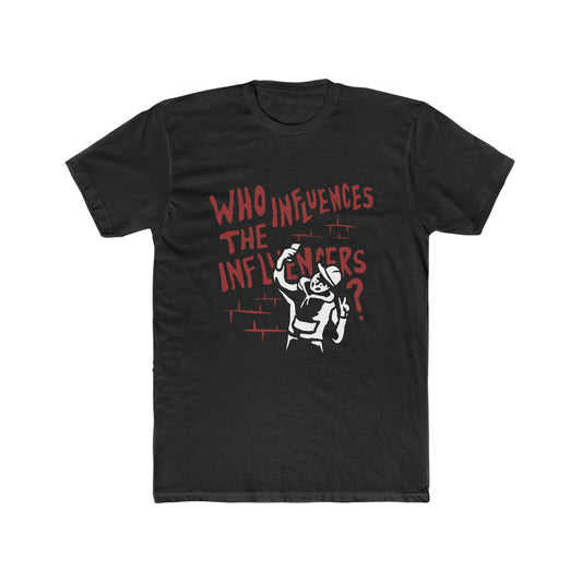 Who Influences the Influencers? T-Shirt