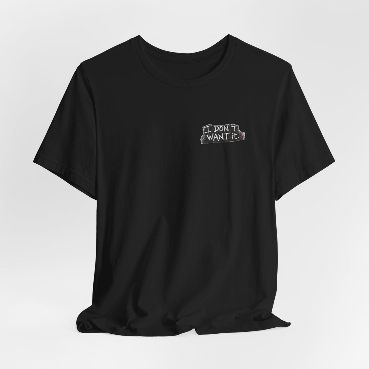 "I Don't Want It" - Tara Erickson T- Shirt (She-Ject)