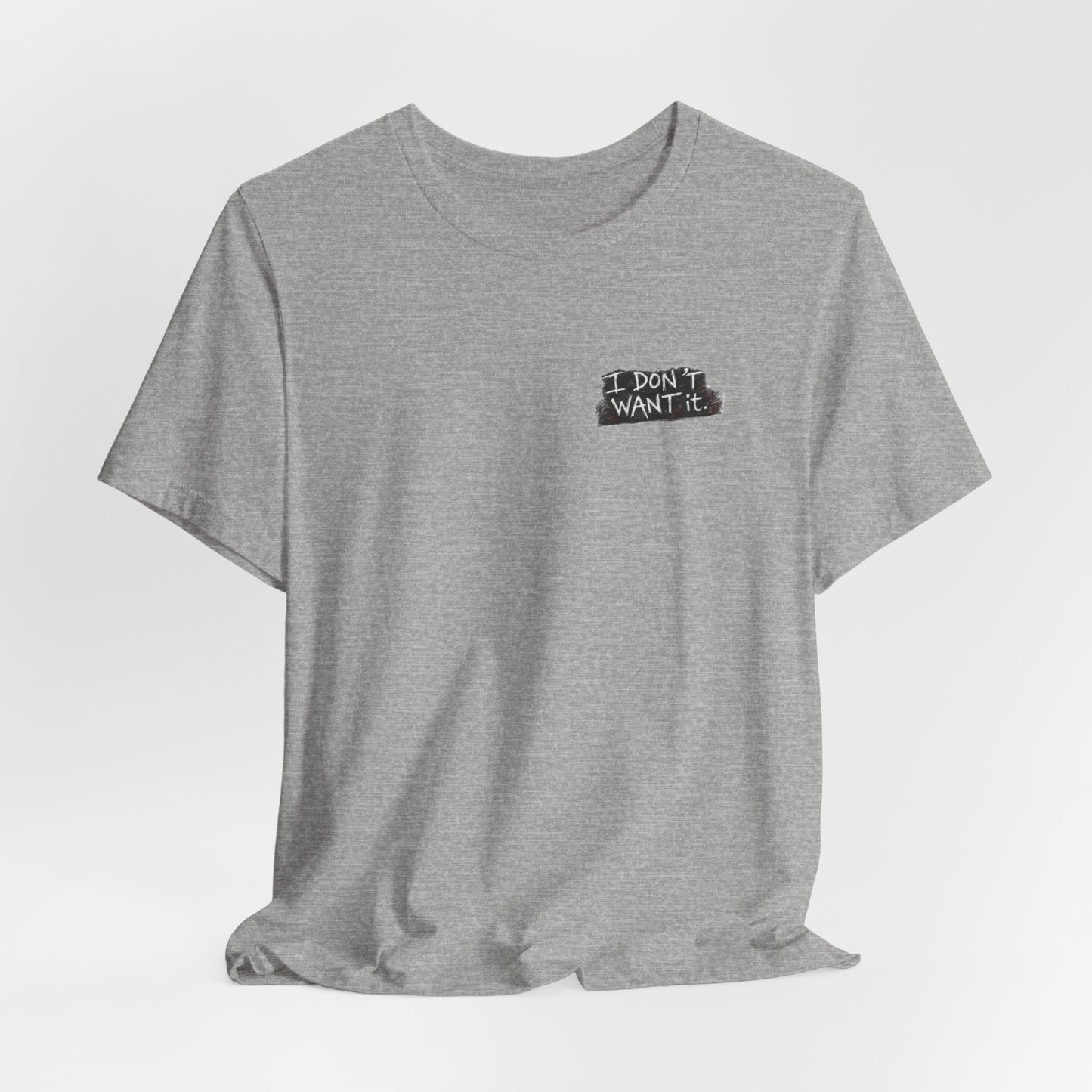 "I Don't Want It" - Tara Erickson T- Shirt (She-Ject)