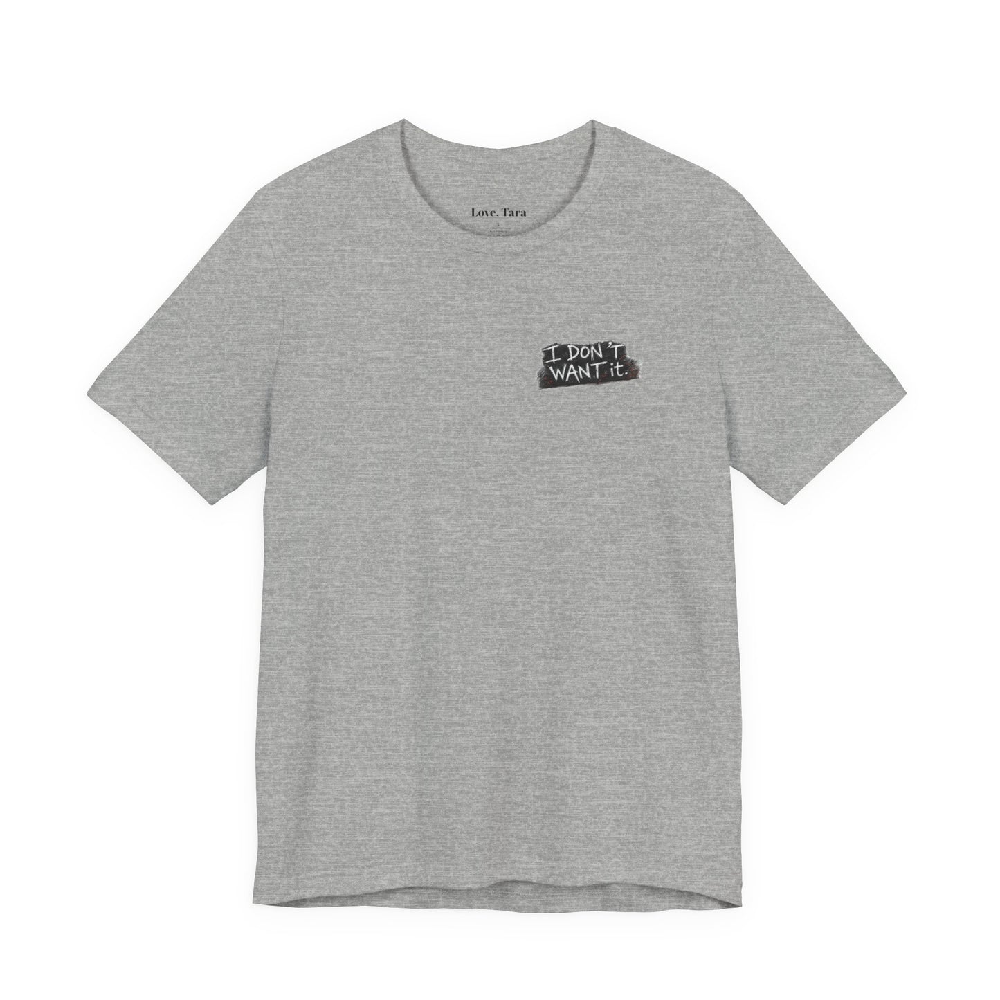 "I Don't Want It" - Tara Erickson T- Shirt (She-Ject)