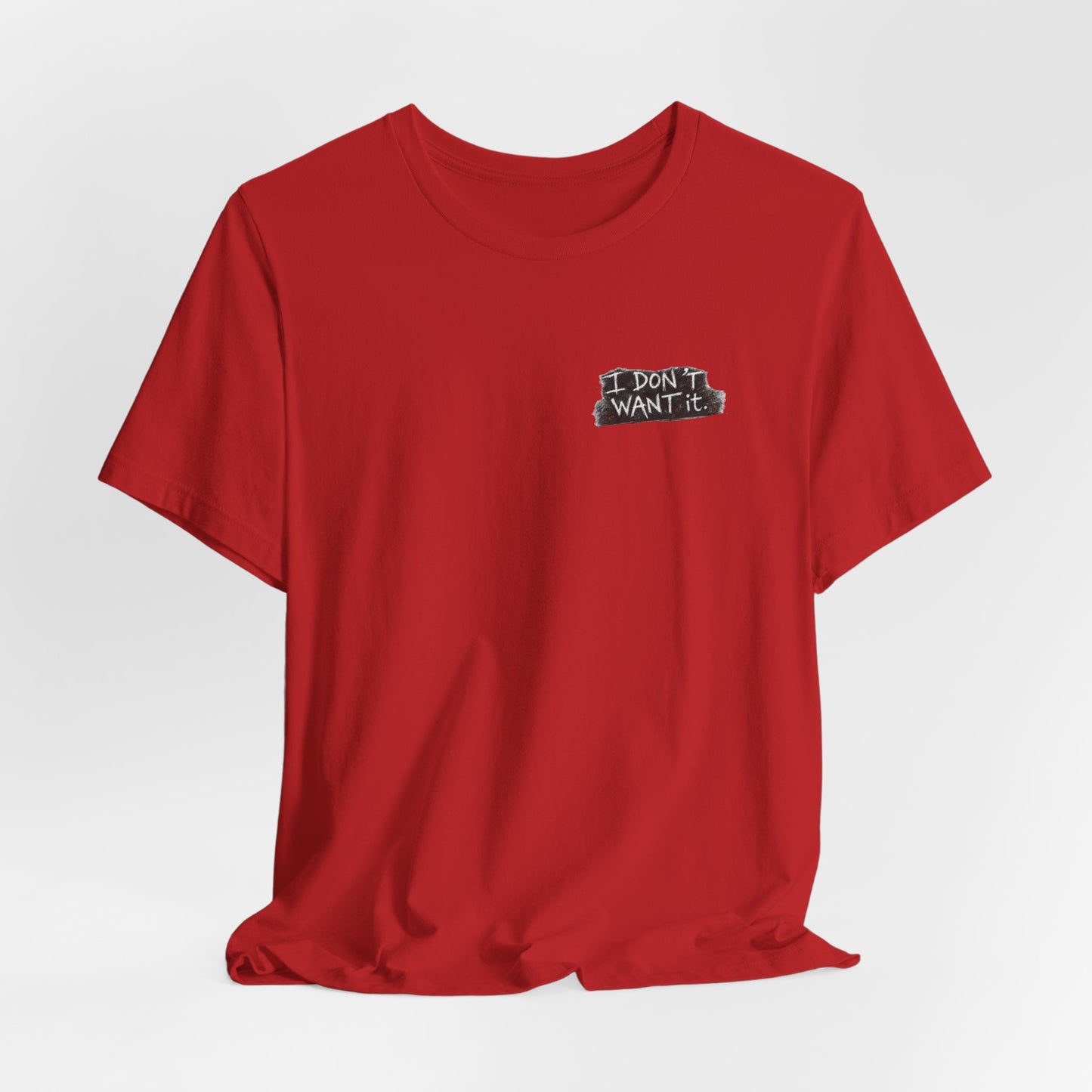 "I Don't Want It" - Tara Erickson T- Shirt (She-Ject)